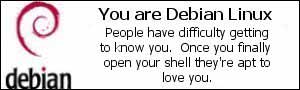You are Debian Linux. People have difficulty getting to know you.  Once you finally open your shell they